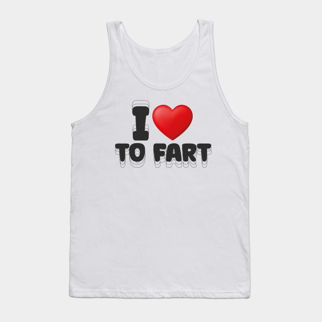 I Love to Fart Funny Slogan Tank Top by Design Malang